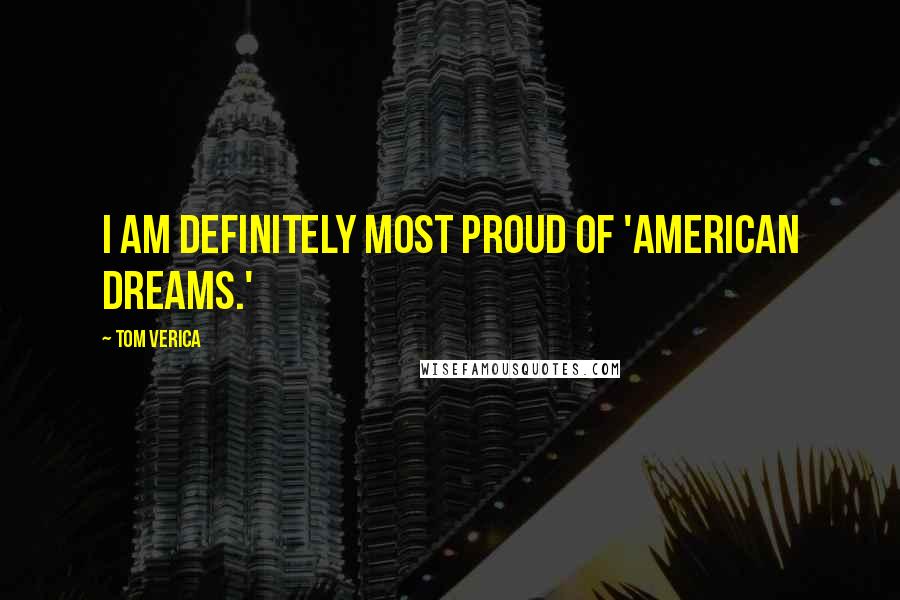 Tom Verica Quotes: I am definitely most proud of 'American Dreams.'