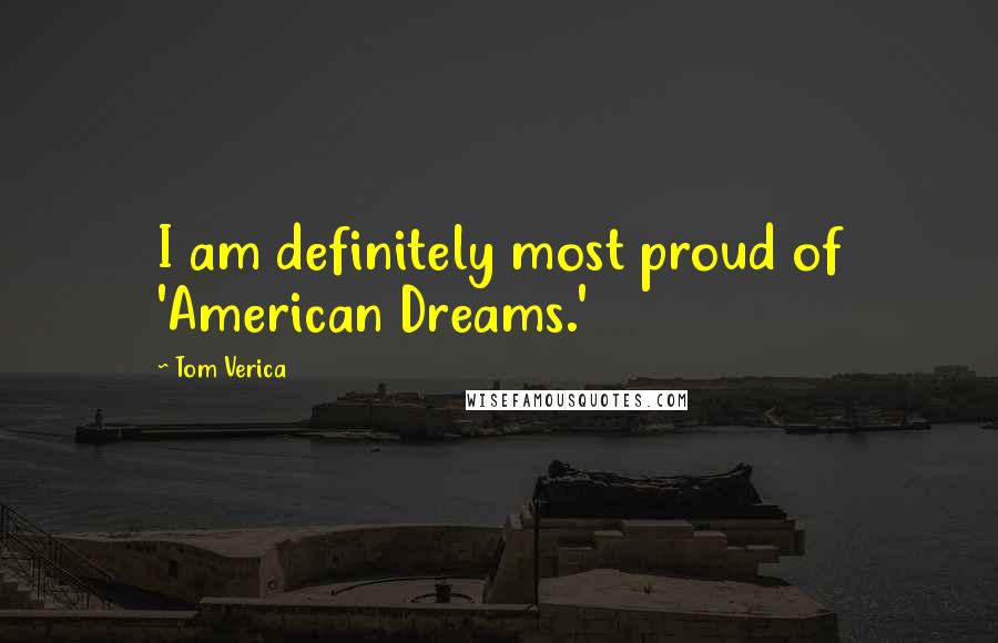 Tom Verica Quotes: I am definitely most proud of 'American Dreams.'
