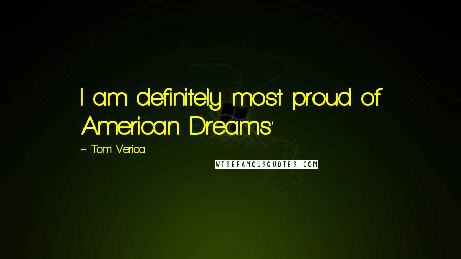 Tom Verica Quotes: I am definitely most proud of 'American Dreams.'