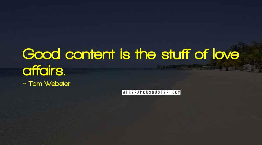 Tom Webster Quotes: Good content is the stuff of love affairs.