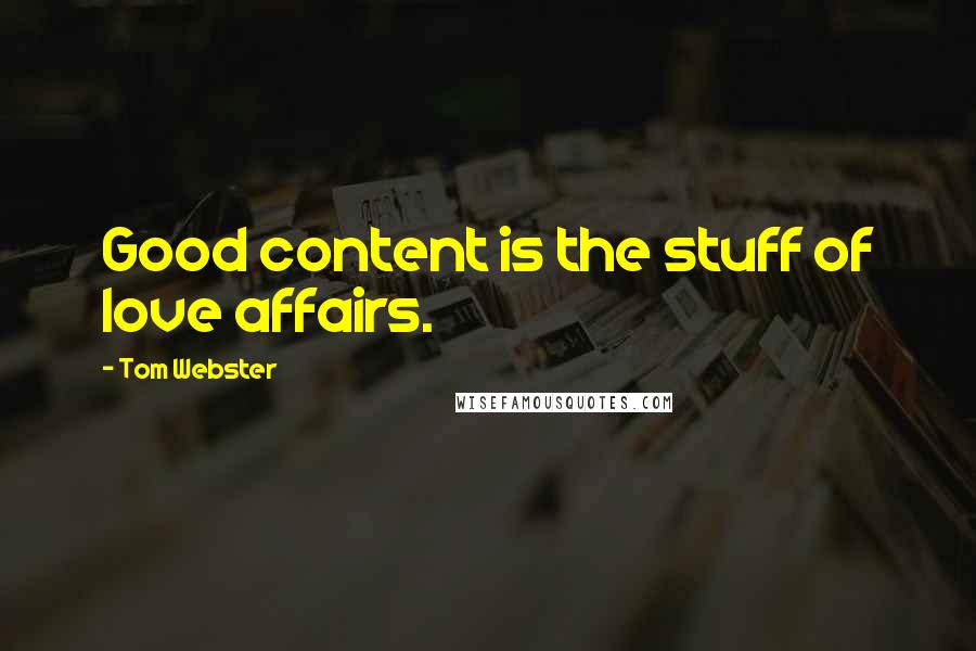 Tom Webster Quotes: Good content is the stuff of love affairs.