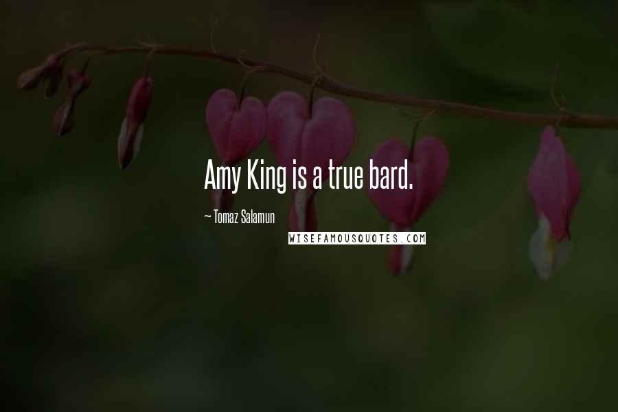 Tomaz Salamun Quotes: Amy King is a true bard.