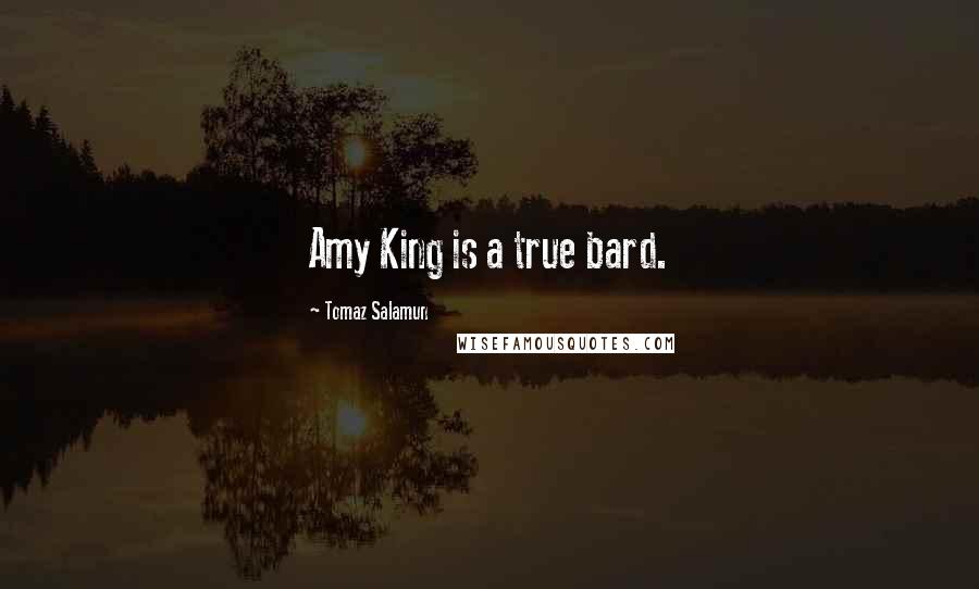 Tomaz Salamun Quotes: Amy King is a true bard.