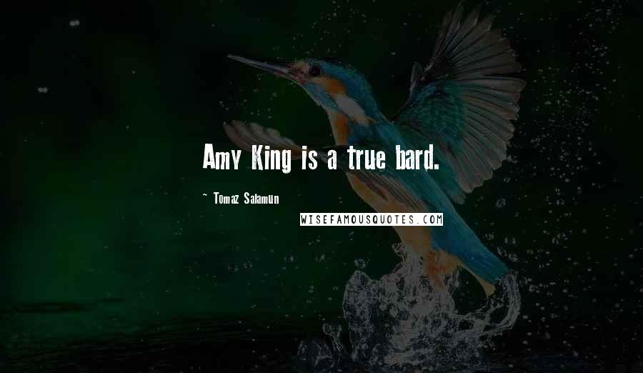 Tomaz Salamun Quotes: Amy King is a true bard.