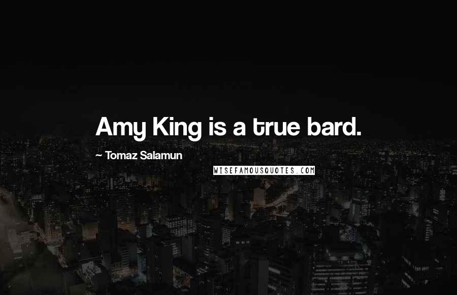 Tomaz Salamun Quotes: Amy King is a true bard.