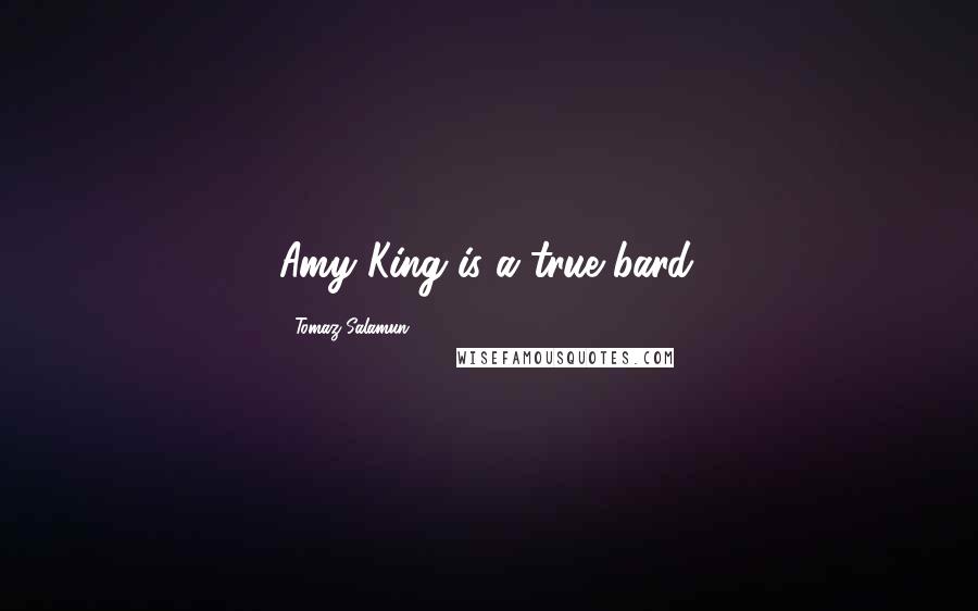 Tomaz Salamun Quotes: Amy King is a true bard.