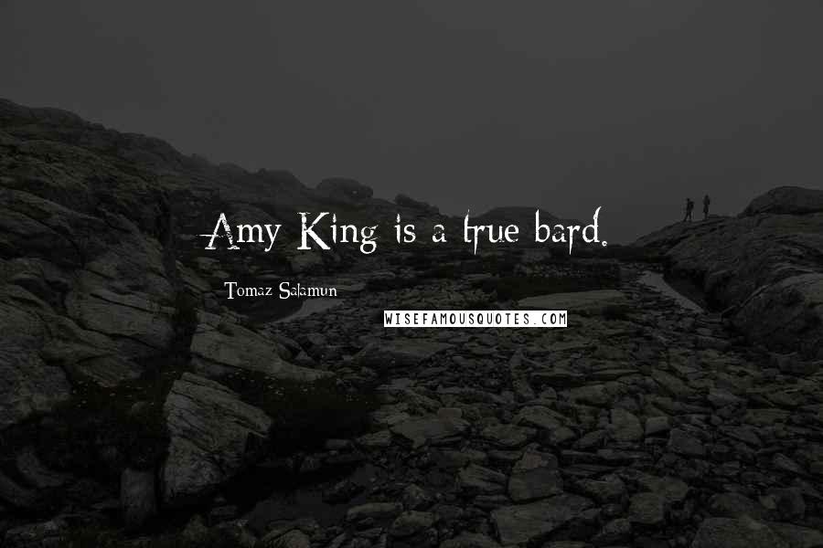 Tomaz Salamun Quotes: Amy King is a true bard.