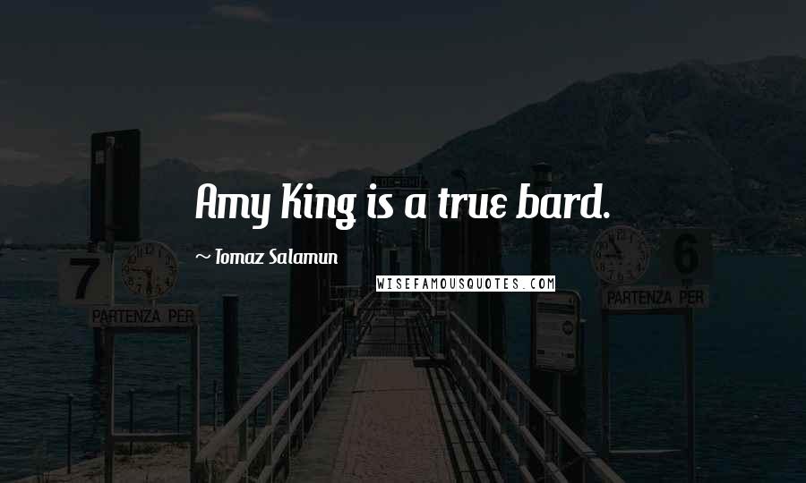 Tomaz Salamun Quotes: Amy King is a true bard.