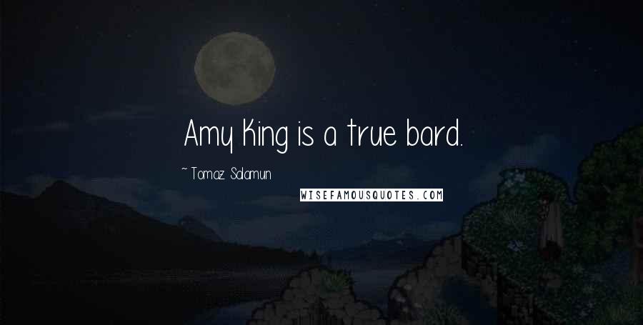 Tomaz Salamun Quotes: Amy King is a true bard.