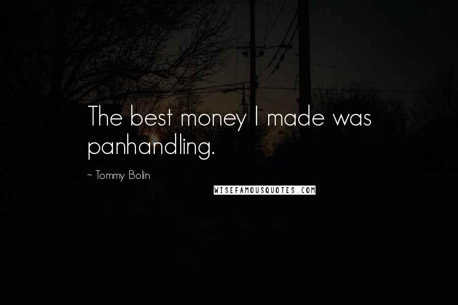 Tommy Bolin Quotes: The best money I made was panhandling.
