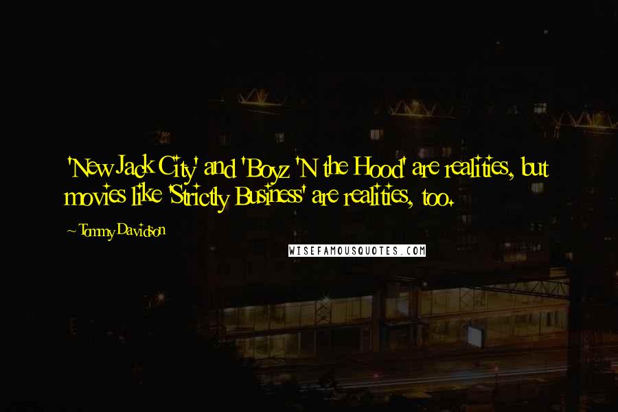 Tommy Davidson Quotes: 'New Jack City' and 'Boyz 'N the Hood' are realities, but movies like 'Strictly Business' are realities, too.