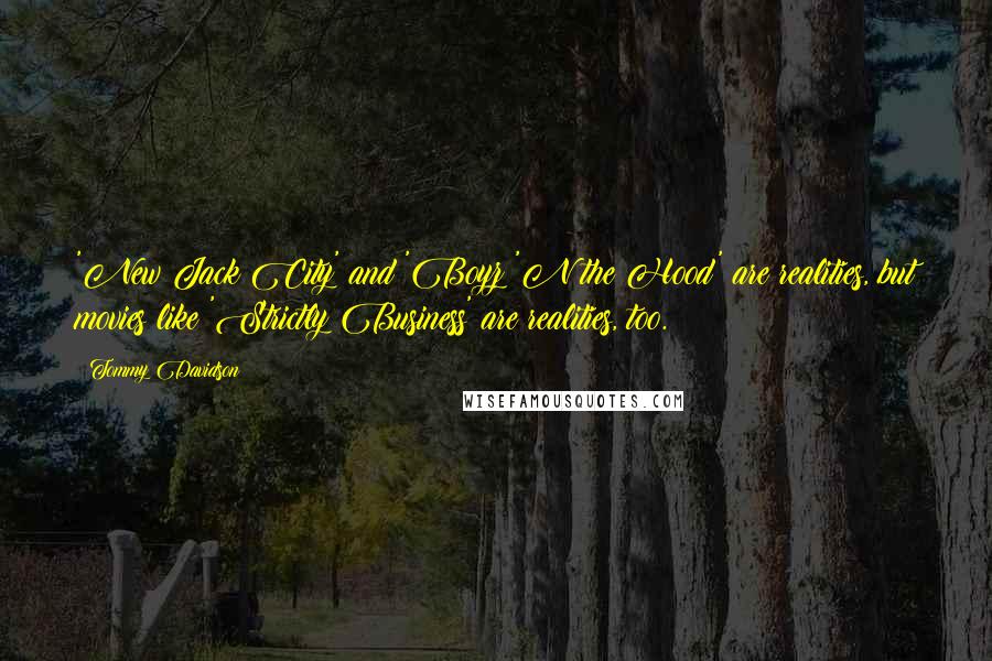 Tommy Davidson Quotes: 'New Jack City' and 'Boyz 'N the Hood' are realities, but movies like 'Strictly Business' are realities, too.