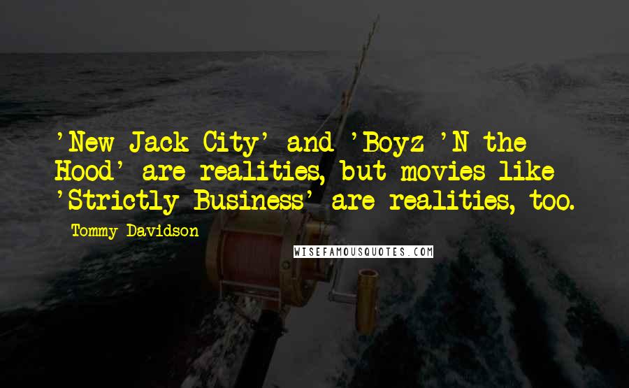 Tommy Davidson Quotes: 'New Jack City' and 'Boyz 'N the Hood' are realities, but movies like 'Strictly Business' are realities, too.