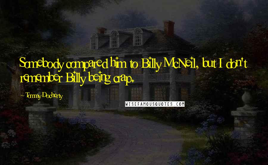 Tommy Docherty Quotes: Somebody compared him to Billy McNeil, but I don't remember Billy being crap.