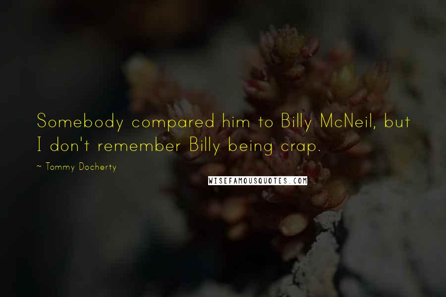 Tommy Docherty Quotes: Somebody compared him to Billy McNeil, but I don't remember Billy being crap.