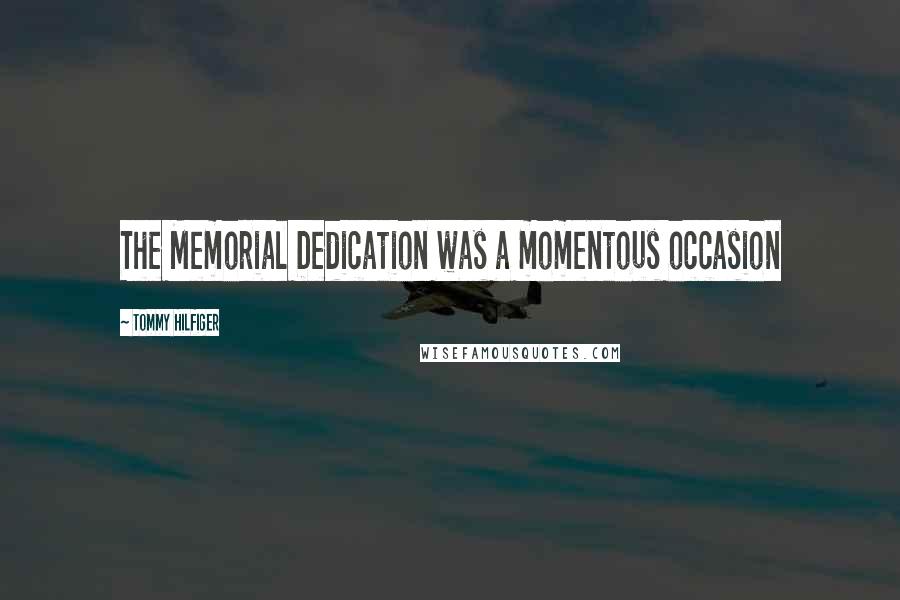 Tommy Hilfiger Quotes: The Memorial Dedication was a momentous occasion