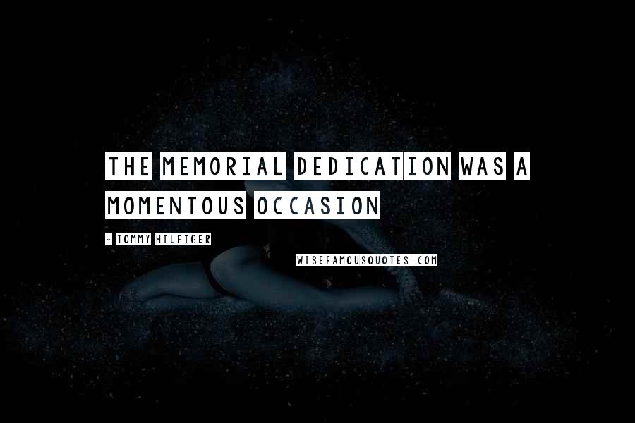 Tommy Hilfiger Quotes: The Memorial Dedication was a momentous occasion