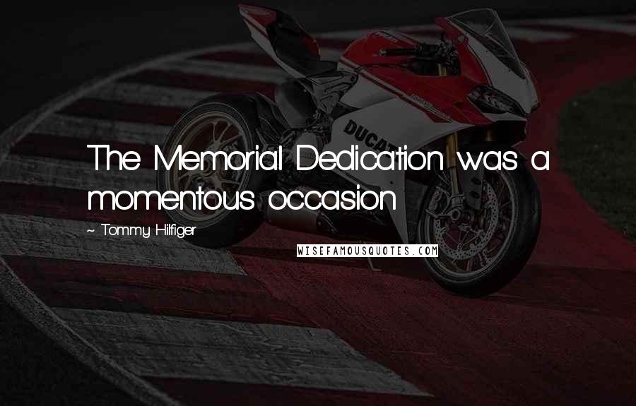 Tommy Hilfiger Quotes: The Memorial Dedication was a momentous occasion