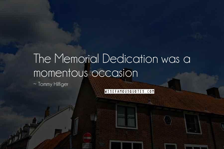 Tommy Hilfiger Quotes: The Memorial Dedication was a momentous occasion