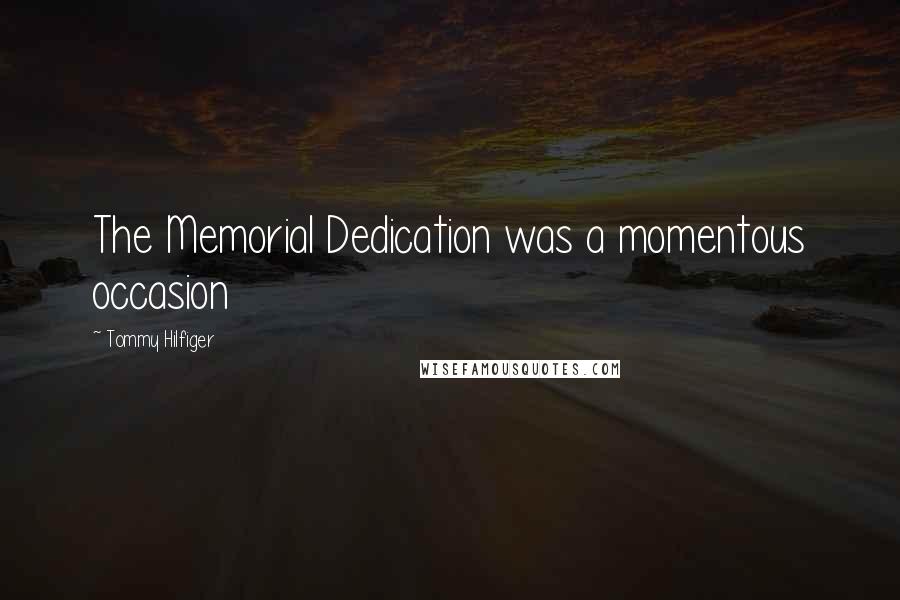 Tommy Hilfiger Quotes: The Memorial Dedication was a momentous occasion