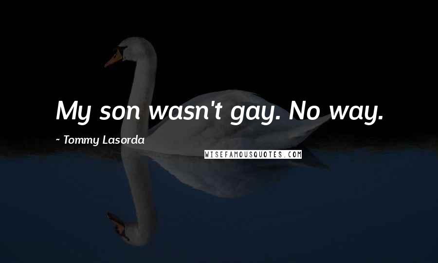 Tommy Lasorda Quotes: My son wasn't gay. No way.