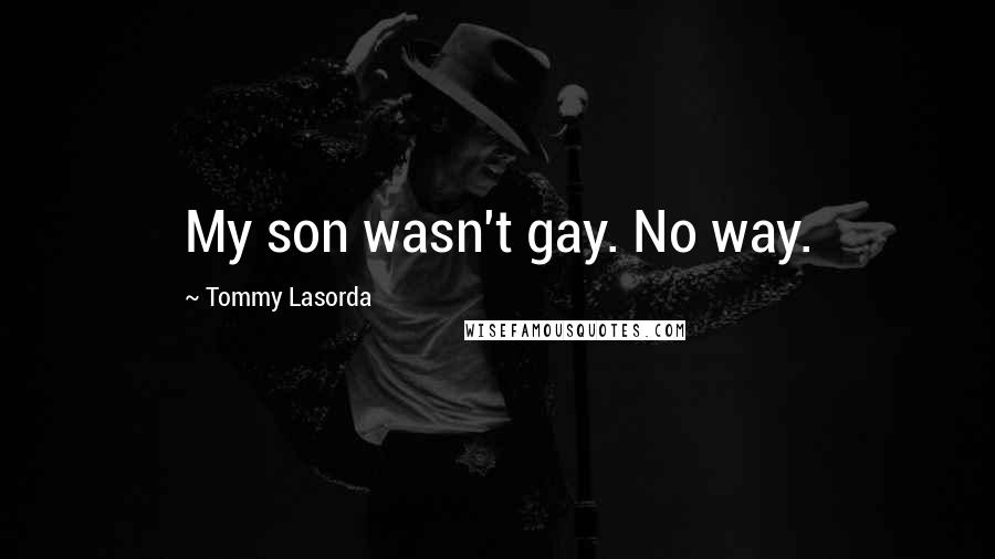 Tommy Lasorda Quotes: My son wasn't gay. No way.