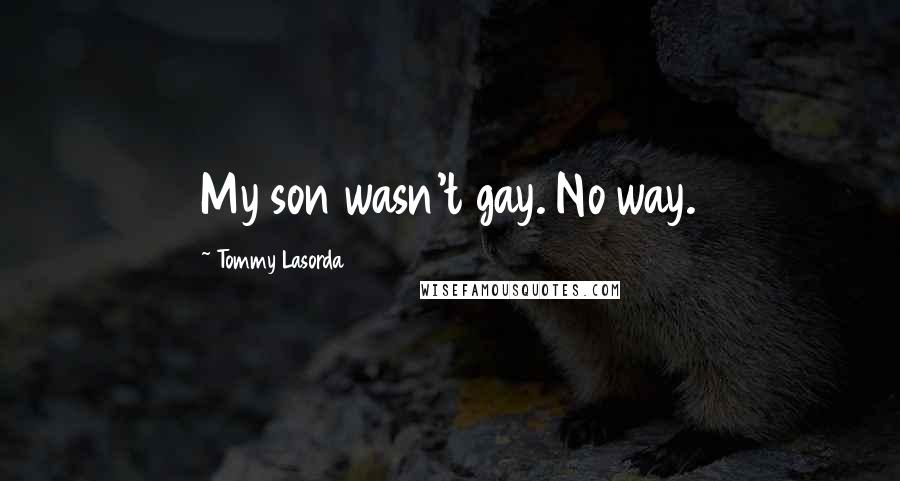 Tommy Lasorda Quotes: My son wasn't gay. No way.