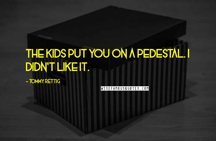 Tommy Rettig Quotes: The kids put you on a pedestal. I didn't like it.