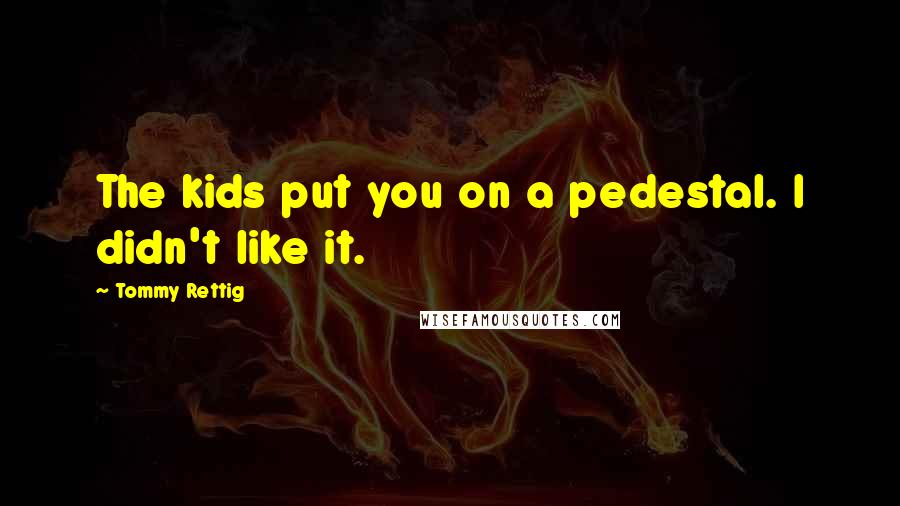 Tommy Rettig Quotes: The kids put you on a pedestal. I didn't like it.