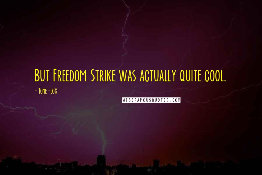 Tone-Loc Quotes: But Freedom Strike was actually quite cool.