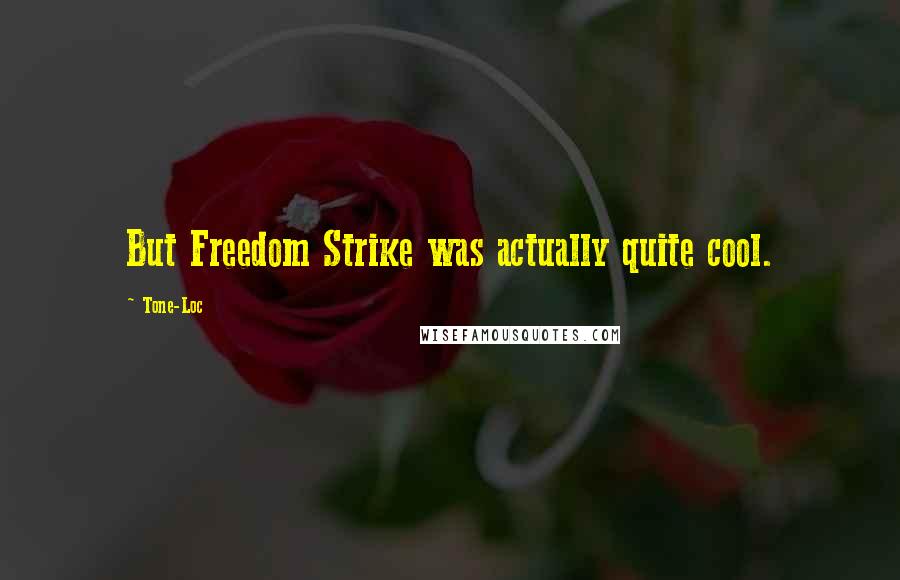 Tone-Loc Quotes: But Freedom Strike was actually quite cool.