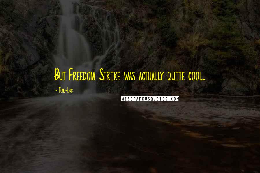 Tone-Loc Quotes: But Freedom Strike was actually quite cool.