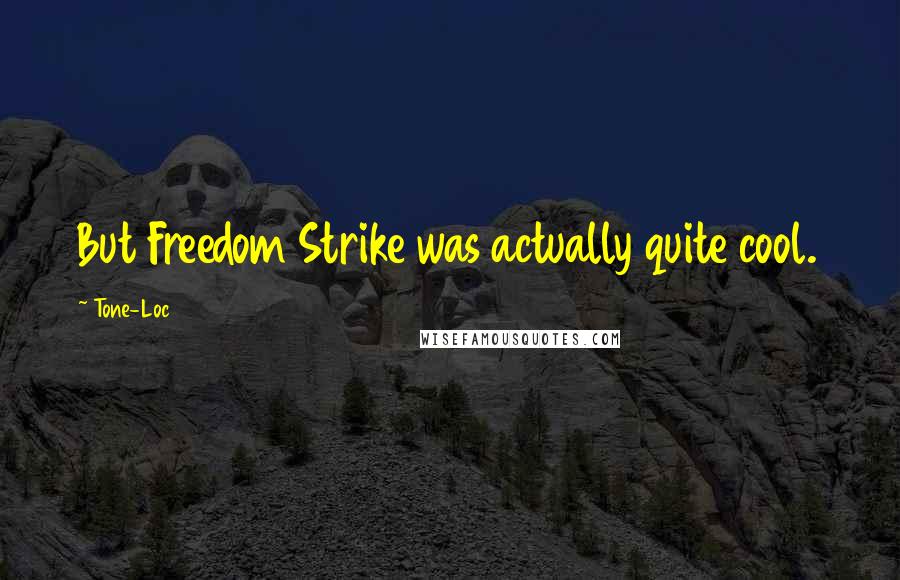 Tone-Loc Quotes: But Freedom Strike was actually quite cool.