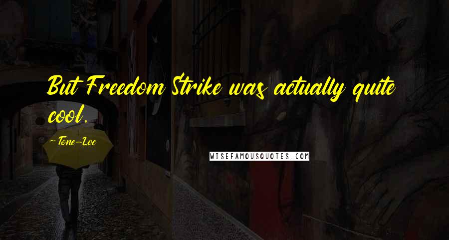Tone-Loc Quotes: But Freedom Strike was actually quite cool.