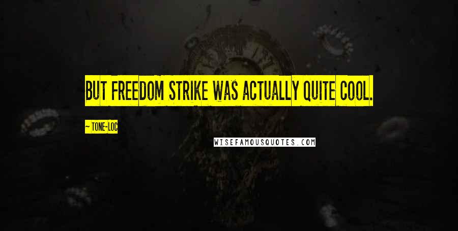 Tone-Loc Quotes: But Freedom Strike was actually quite cool.