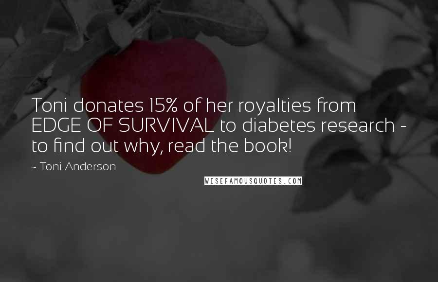 Toni Anderson Quotes: Toni donates 15% of her royalties from EDGE OF SURVIVAL to diabetes research - to find out why, read the book!