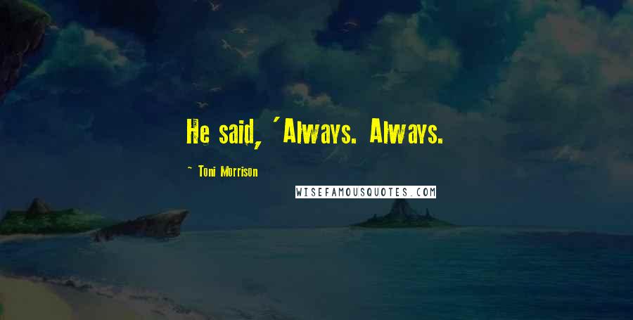 Toni Morrison Quotes: He said, 'Always. Always.