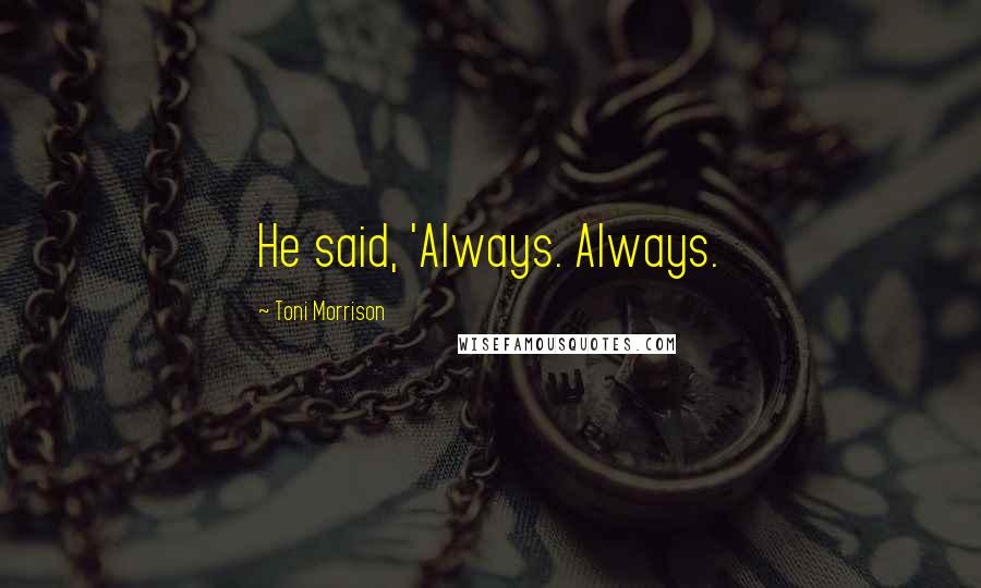 Toni Morrison Quotes: He said, 'Always. Always.