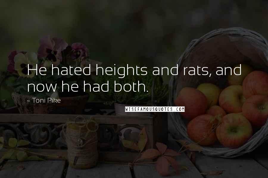 Toni Pike Quotes: He hated heights and rats, and now he had both.