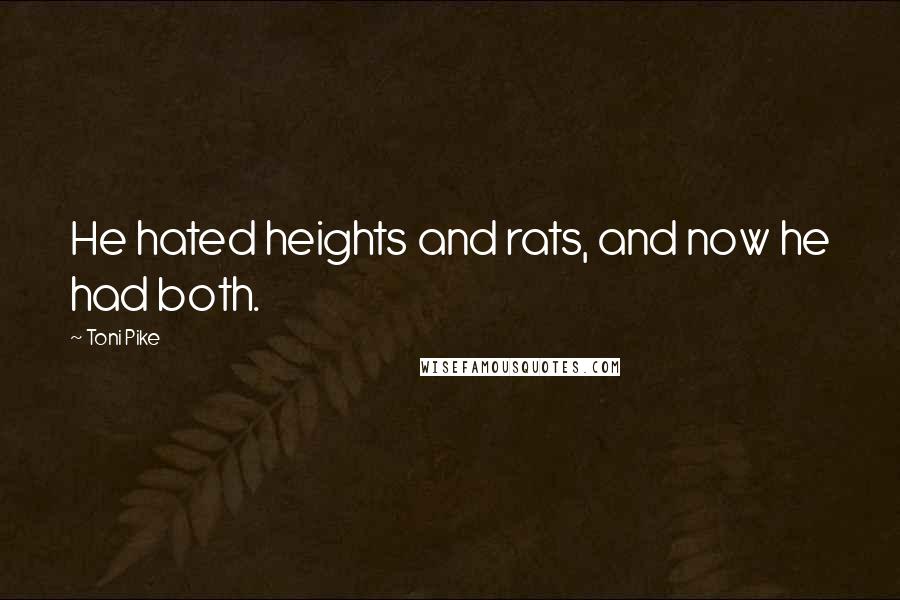 Toni Pike Quotes: He hated heights and rats, and now he had both.
