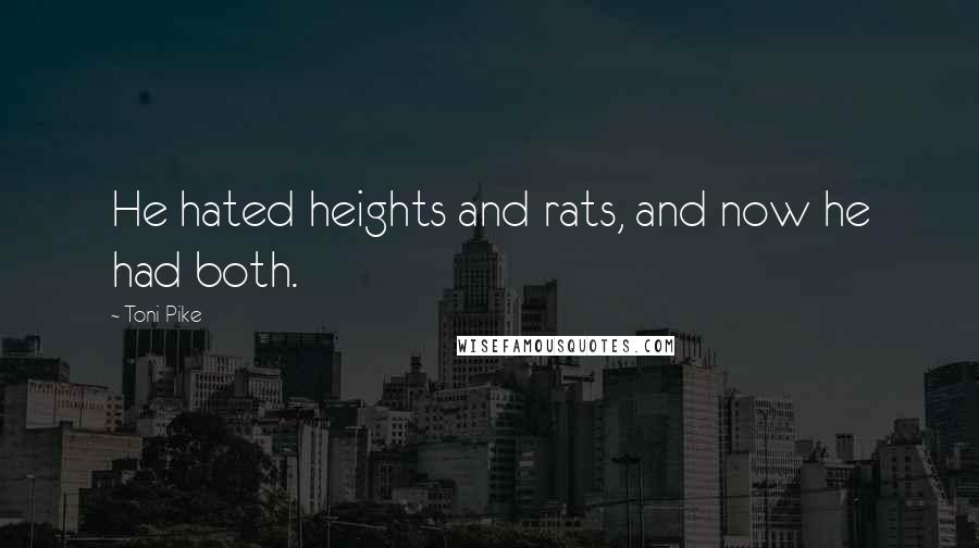 Toni Pike Quotes: He hated heights and rats, and now he had both.