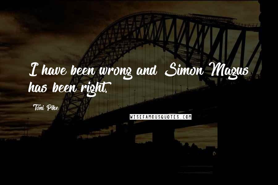 Toni Pike Quotes: I have been wrong and Simon Magus has been right.