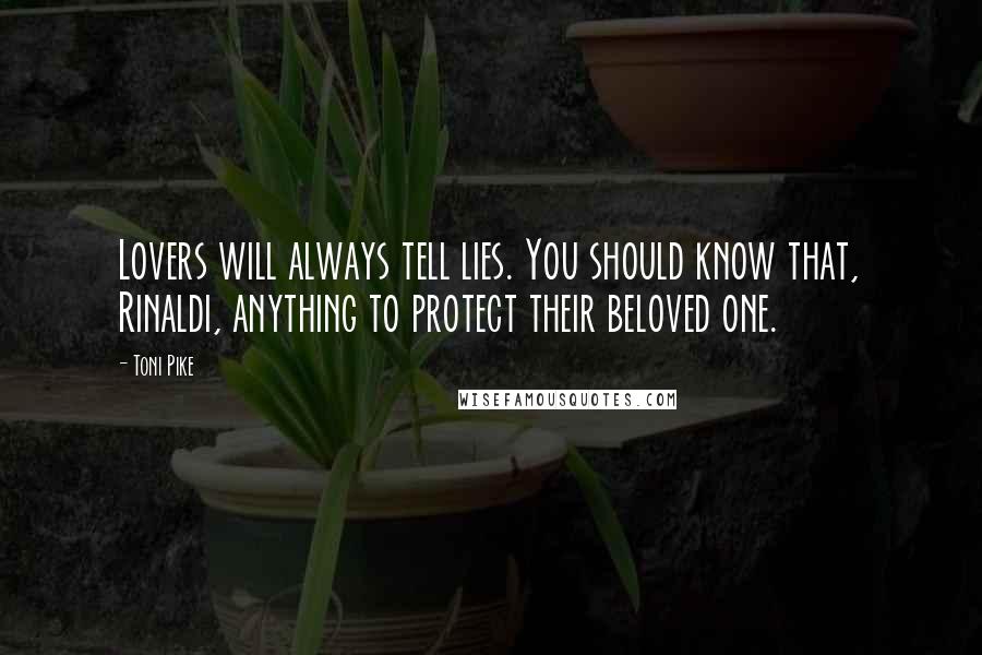 Toni Pike Quotes: Lovers will always tell lies. You should know that, Rinaldi, anything to protect their beloved one.