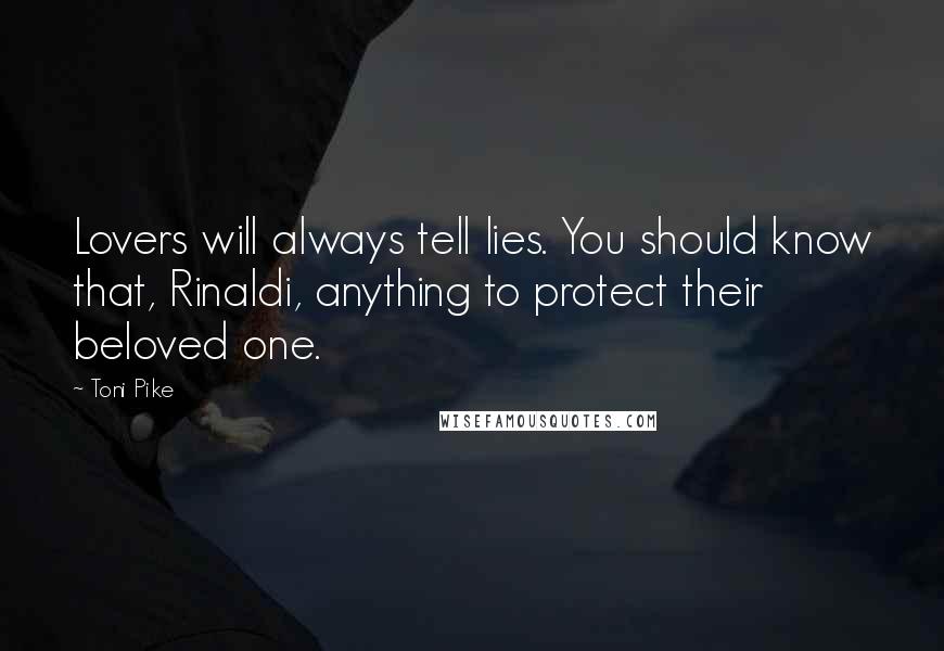 Toni Pike Quotes: Lovers will always tell lies. You should know that, Rinaldi, anything to protect their beloved one.