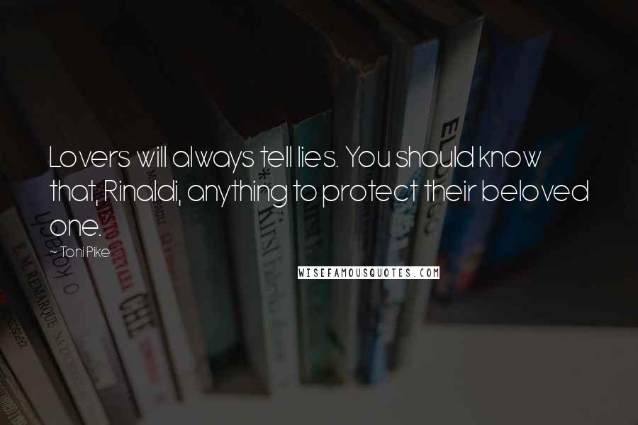 Toni Pike Quotes: Lovers will always tell lies. You should know that, Rinaldi, anything to protect their beloved one.