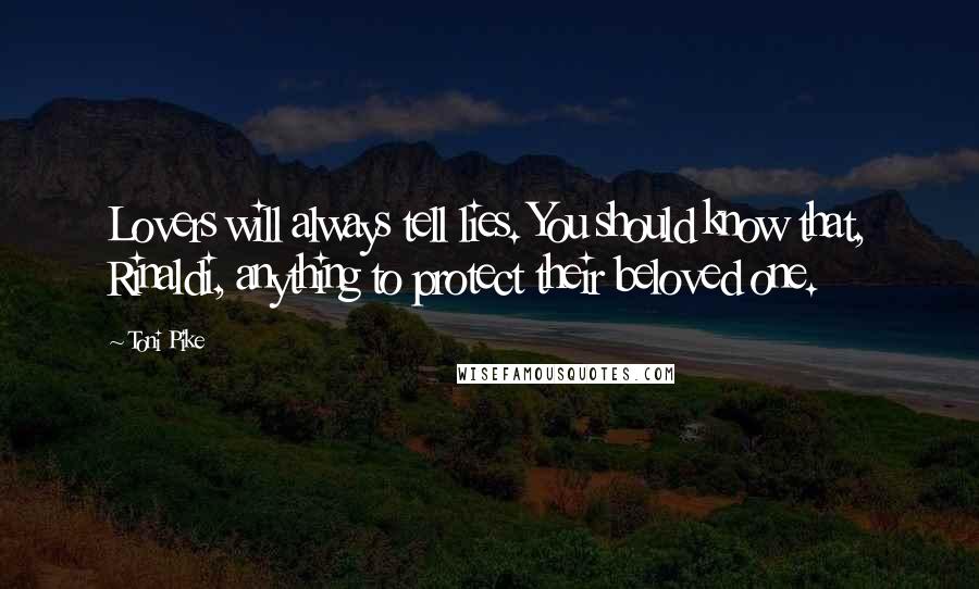 Toni Pike Quotes: Lovers will always tell lies. You should know that, Rinaldi, anything to protect their beloved one.