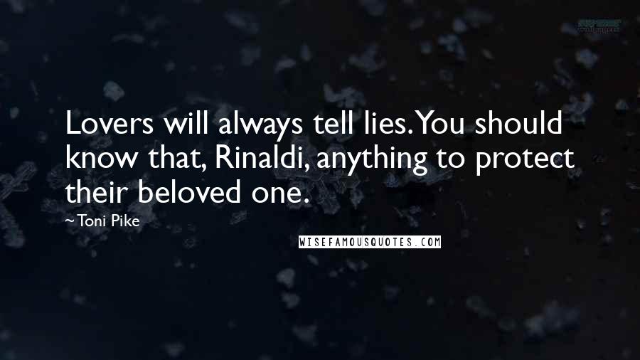 Toni Pike Quotes: Lovers will always tell lies. You should know that, Rinaldi, anything to protect their beloved one.