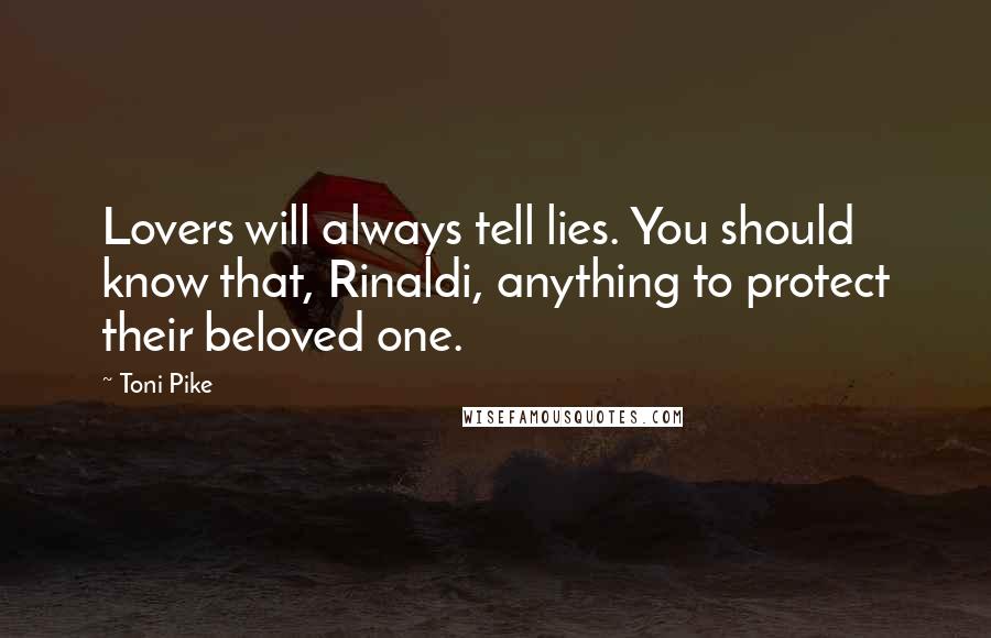 Toni Pike Quotes: Lovers will always tell lies. You should know that, Rinaldi, anything to protect their beloved one.