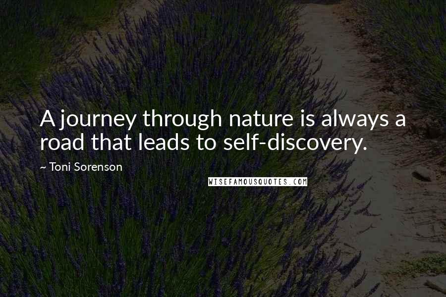 Toni Sorenson Quotes: A journey through nature is always a road that leads to self-discovery.