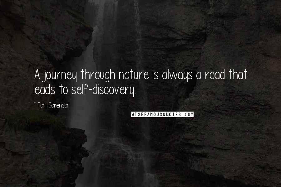 Toni Sorenson Quotes: A journey through nature is always a road that leads to self-discovery.